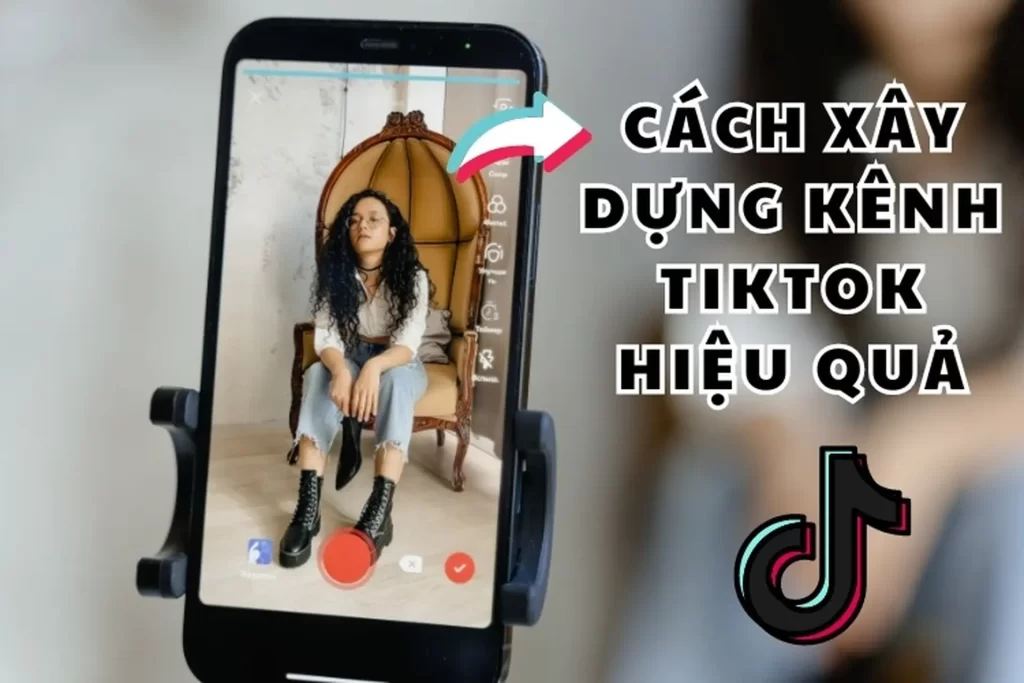 Cách xây kênh tiktok